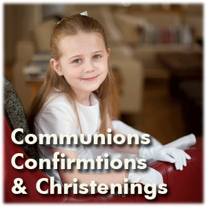 Communions, Confirmations and Christenings